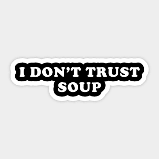 I Don't Trust Soup Funny Sticker